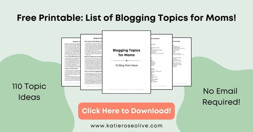 Click here to download your free Blogging Topics for Moms Free Printable.