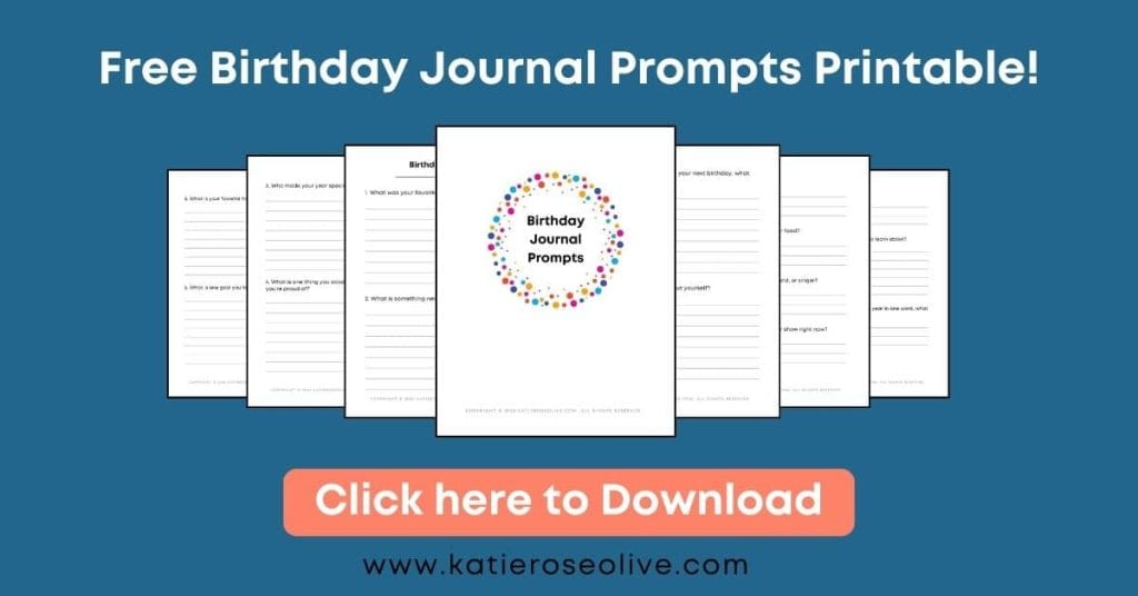 Click here to get your birthday journal prompts free printable.