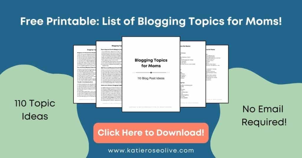 Click here to download your Free Blogging Topics for Moms Printable.